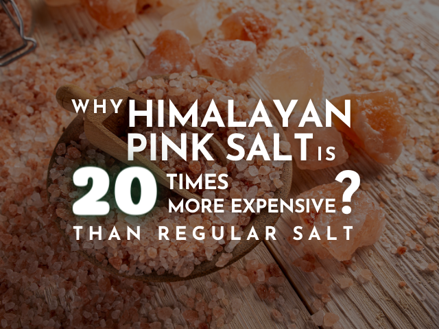 WHY HIMALAYAN PINK SALT IS 20 TIMES MORE EXPENSIVE THAN REGULAR SALT?